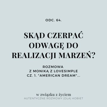 Odc. 64. Skąd czerpać odwagę do realizacji marzeń? Cz. 1. audiobook, Agnieszka Piekarska