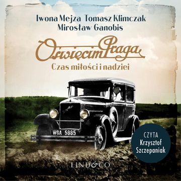 Oświęcim Praga. Czas miłości i nadziei. audiobook, Iwona Mejza, Mirosław Ganobis, Tomasz Klimczak