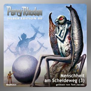 Menschheit am Scheideweg - Teil 3 (Perry Rhodan Silber Edition 80), Kurt Mahr
