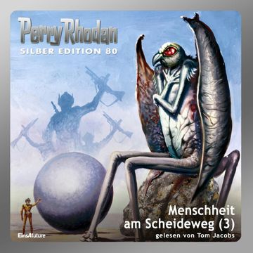 Menschheit am Scheideweg - Teil 3 (Perry Rhodan Silber Edition 80) audiobook, Kurt Mahr