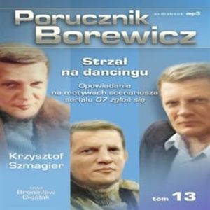 Porucznik Borewicz. Strzał na dancingu. Cz. 13, Krzysztof Szmagier