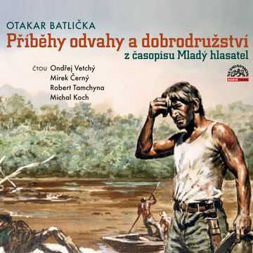Příběhy odvahy a dobrodružství z časopisu Mladý hlasatel audiobook, Otakar Batlička