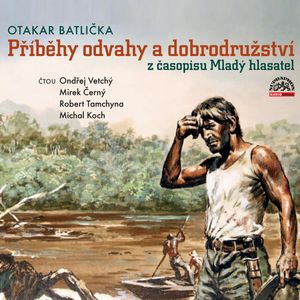 Příběhy odvahy a dobrodružství z časopisu Mladý hlasatel, Otakar Batlička