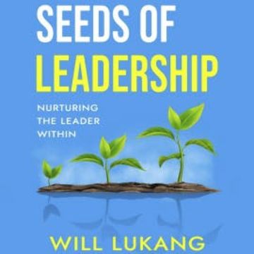 Seeds of Leadership audiobook, Will Lukang