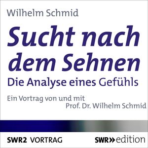 Sucht nach dem Sehnen, Wilhelm Schmid