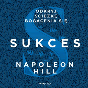 Sukces. Odkryj ścieżkę bogacenia się, Napoleon Hill