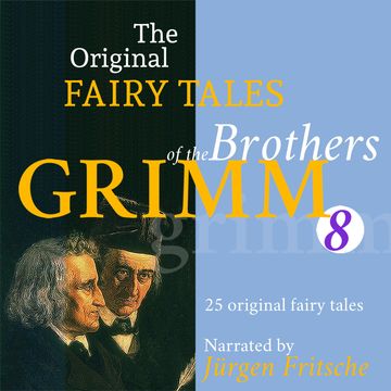 The Original Fairy Tales of the Brothers Grimm. Part 8 of 8. audiobook, Brothers Grimm