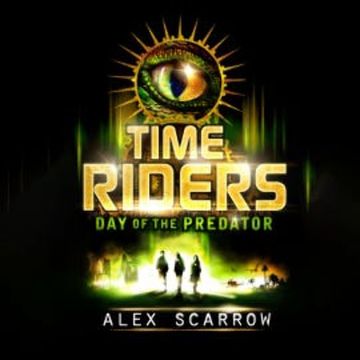 TimeRiders: Day of the Predator audiobook, Alex Scarrow