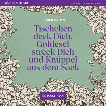Tischchen deck Dich, Goldesel streck Dich und Knüppel aus dem Sack - Märchenstunde, Folge 191 (Ungekürzt) audiobook, Brüder Grimm