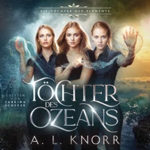 Töchter des Ozeans - Die Töchter der Elemente, A. L. Knorr