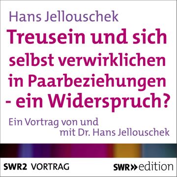 Treusein und sich selbst verwirklichen in Paarbeziehungen - Ein Widerspruch? audiobook, Hans Jellouschek