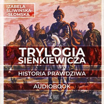 Trylogia Sienkiewicza. Historia prawdziwa audiobook, Izabela Śliwińska-Słomska