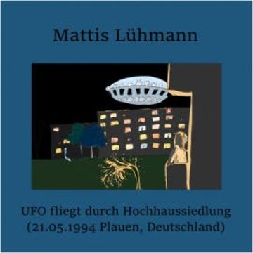 UFO fliegt durch Hochhaussiedlung (21.05.1994 Plauen, Deutschland) audiobook, Mattis Lühmann