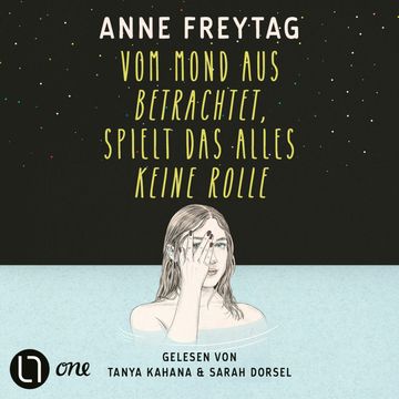 Vom Mond aus betrachtet, spielt das alles keine Rolle (Ungekürzt) audiobook, Anne Freytag