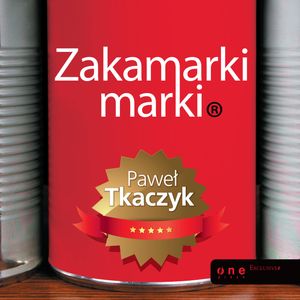 Zakamarki marki. Rzeczy, o których mogłeś nie wiedzieć, zapomnieć lub pominąć podczas budowania swojej marki, Paweł Tkaczyk