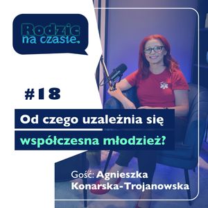 #18 Od czego uzależnia się współczesna młodzież?, Sylwia Wilczyńska