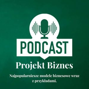 19. Najpopularniejsze modele biznesowe wraz z przykładami., Projekt Biznes Sp. z o. o.