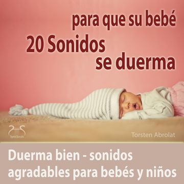 20 Sonidos para que su bebe se duerma20 Sonidos para que su bebé se duerma - duerma bien - sonidos agradables para bebés y niños audiobook, Torsten Abrolat