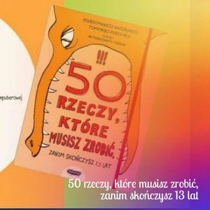 50 rzeczy, które musisz zrobić, zanim skończysz 13 lat, Anna Jankowska