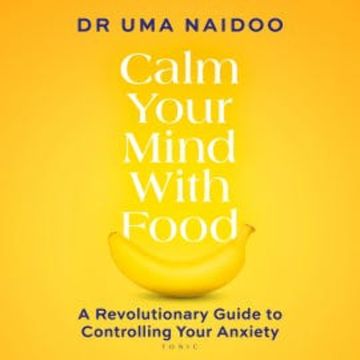 Calm Your Mind with Food audiobook, Uma Naidoo