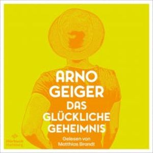 Das glückliche Geheimnis, Arno Geiger