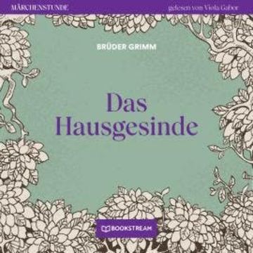 Das Hausgesinde - Märchenstunde, Folge 12 (Ungekürzt) audiobook, Brüder Grimm