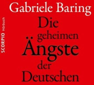 Die geheimen Ängste der Deutschen - Wie der Zweite Weltkrieg bis heute emotional in den Deutschen nachwirkt audiobook, Gabriele Baring