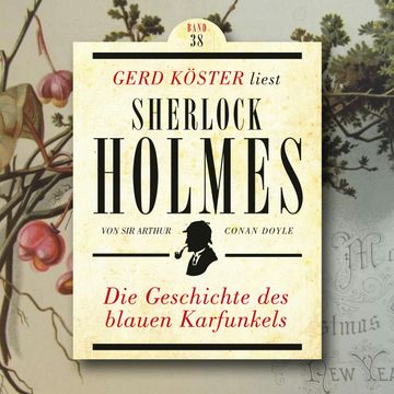 Die Geschichte des blauen Karfunkels - Gerd Köster liest Sherlock Holmes, Band 38 (Ungekürzt) audiobook, Sir Arthur Conan Doyle