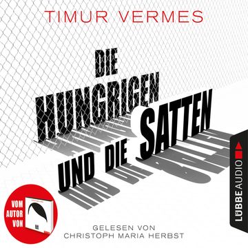 Die Hungrigen und die Satten audiobook, Timur Vermes