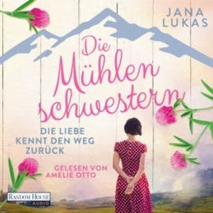 Die Mühlenschwestern - Die Liebe kennt den Weg zurück, Jana Lukas