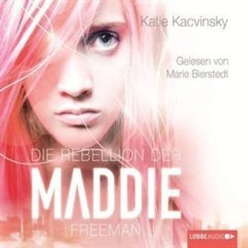 Die Rebellion der Maddie Freeman audiobook, Katie Kacvinsky