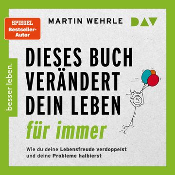 Dieses Buch verändert dein Leben für immer. Wie du deine Lebensfreude verdoppelst und deine Probleme halbierst. In 52 kleinen Sc audiobook, Martin Wehrle