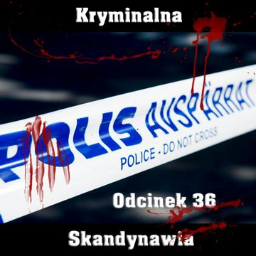 E36 - Potrójne morderstwo w Härnosand [Kryminalna Skandynawia] audiobook, Monika Danielsson