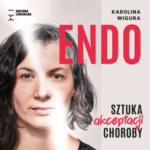 Endo. Sztuka akceptacji choroby, Karolina Wigura