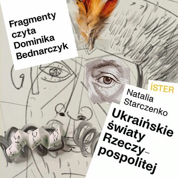Fragmenty – Natalia Starczenko, Ukraińskie światy Rzeczypospolitej 03 – czyta Dominika Bednarczyk audiobook, Międzynarodowe Centrum Kultury