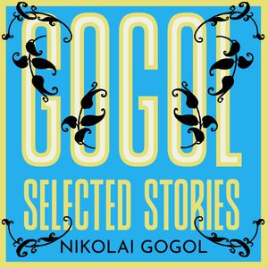 Gogol: Selected Stories, Nikolai Gogol