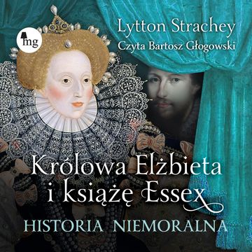 Królowa Elżbieta i książę Essex. Historia niemoralna audiobook, Lytton Strachey