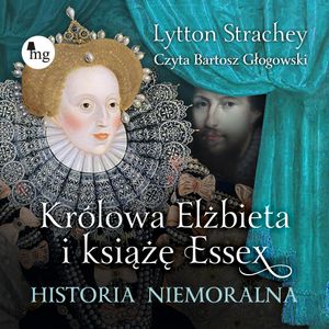 Królowa Elżbieta i książę Essex. Historia niemoralna, Lytton Strachey