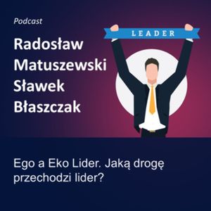 Kultura Odpowiedzialności - epizod 5 - Radek Matuszewski, Ego a Eko Lider, Sławek Błaszczak