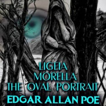 Ligeia; Morella; The Oval Portrait audiobook, Edgar Allan Poe