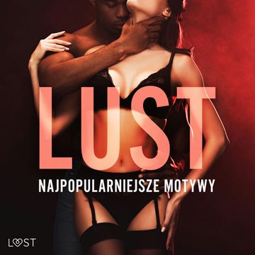 LUST. Najpopularniejsze motywy – 13 opowiadań erotycznych audiobook, Alexandra Södergran, Annah Viki M., B. J. Hermansson, Catrina Curant, Ewa Maciejczuk, Marlena Rytel, Olrik, Sandra Norrbin, SheWolf