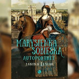 Marysieńka Sobieska. Autoportret, Janina Lesiak
