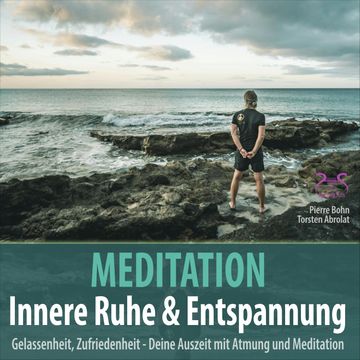 Meditation Innere Ruhe & Entspannung - Gelassenheit, Zufriedenheit mit Atmung und Meditation - Klänge gegen Burnout (Ungekürzt) audiobook, Pierre Bohn, Torsten Abrolat