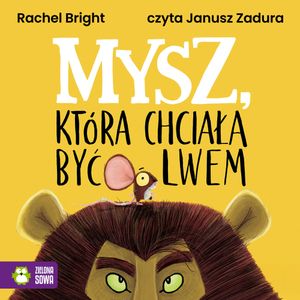 Mysz, która chciała być lwem, Rachel Bright