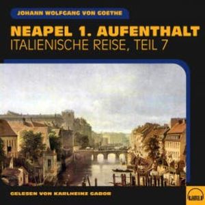 Neapel 1. Aufenthalt (Italienische Reise, Teil 7), Johann Wolfgang von Goethe