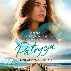 Patrycja. Dziewczyna znikąd, Anna Stryjewska