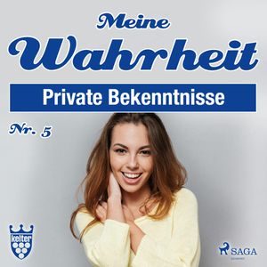 Private Bekenntnisse - Meine Wahrheit 5, Diverse Autoren.