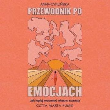 Przewodnik po emocjach. Jak lepiej rozumieć własne uczucia audiobook, Anna Cyklińska