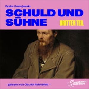 Schuld und Sühne (Dritter Teil), Fjodor Dostojewski