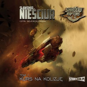 Shadow Raptors. Tom 1. Kurs na kolizję, Sławomir Nieściur